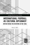 E-Book (epub) International Football as Cultural Diplomacy von Peter J. Beck