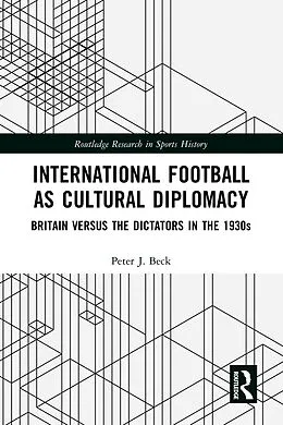 E-Book (epub) International Football as Cultural Diplomacy von Peter J. Beck