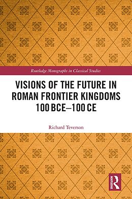 eBook (pdf) Visions of the Future in Roman Frontier Kingdoms 100 BCE-100 CE de Richard Teverson