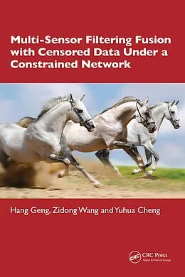 E-Book (pdf) Multi-Sensor Filtering Fusion with Censored Data Under a Constrained Network Environment von Hang Geng, Zidong Wang, Yuhua Cheng