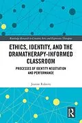 E-Book (pdf) Ethics, Identity, and the Dramatherapy-informed Classroom von Jeanne Roberts