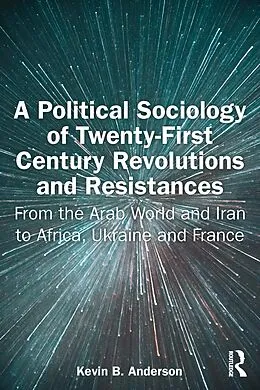 E-Book (epub) A Political Sociology of Twenty-First Century Revolutions and Resistances von Kevin B. Anderson