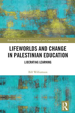 eBook (pdf) Lifeworlds and Change in Palestinian Education de Bill Williamson