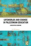 E-Book (epub) Lifeworlds and Change in Palestinian Education von Bill Williamson