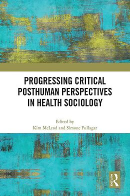 E-Book (pdf) Progressing Critical Posthuman Perspectives in Health Sociology von 