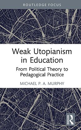 eBook (pdf) Weak Utopianism in Education de Michael P. A. Murphy