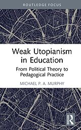 eBook (epub) Weak Utopianism in Education de Michael P. A. Murphy