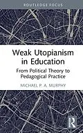 E-Book (epub) Weak Utopianism in Education von Michael P. A. Murphy