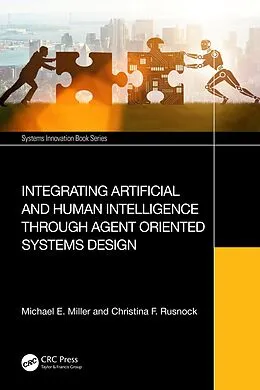 E-Book (epub) Integrating Artificial and Human Intelligence through Agent Oriented Systems Design von Michael E. Miller, Christina F. Rusnock