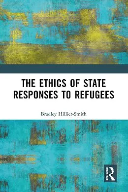 E-Book (pdf) The Ethics of State Responses to Refugees von Bradley Hillier-Smith