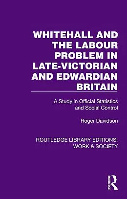 E-Book (epub) Whitehall and the Labour Problem in late-Victorian and Edwardian Britain von Roger Davidson