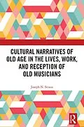 E-Book (epub) Cultural Narratives of Old Age in the Lives, Work, and Reception of Old Musicians von Joseph Straus