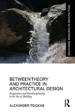E-Book (pdf) Between Theory and Practice in Architectural Design von Alexander Tsigkas