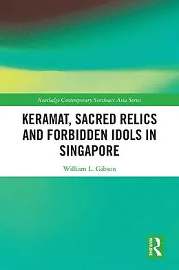E-Book (pdf) Keramat, Sacred Relics and Forbidden Idols in Singapore von William L. Gibson