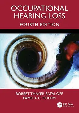 E-Book (pdf) Occupational Hearing Loss, Fourth Edition von Robert Thayer Sataloff, Pamela C. Roehm
