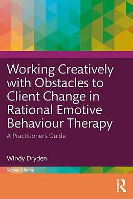 E-Book (epub) Working Creatively with Obstacles to Client Change in Rational Emotive Behaviour Therapy von Windy Dryden