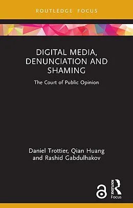 E-Book (pdf) Digital Media, Denunciation and Shaming von Daniel Trottier, Qian Huang, Rashid Gabdulhakov