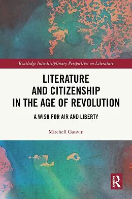 E-Book (pdf) Literature and Citizenship in the Age of Revolution von Mitchell Gauvin
