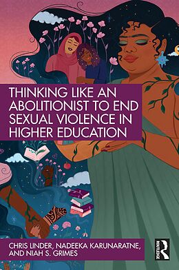 eBook (pdf) Thinking Like an Abolitionist to End Sexual Violence in Higher Education de Chris Linder, Nadeeka Karunaratne, Niah S. Grimes