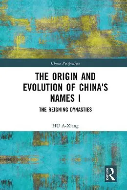 E-Book (epub) The Origin and Evolution of China's Names I von Hu A-Xiang
