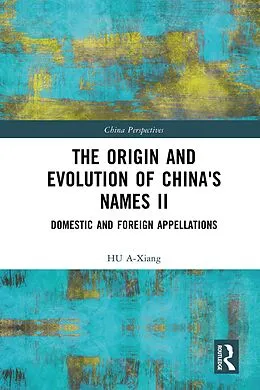 E-Book (epub) The Origin and Evolution of China's Names II von Hu A-Xiang