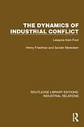 E-Book (epub) The Dynamics of Industrial Conflict von Henry Friedman, Sander Meredeen