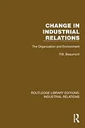 E-Book (epub) Change in Industrial Relations von P. B. Beaumont