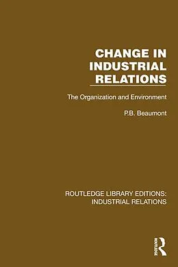 E-Book (epub) Change in Industrial Relations von P. B. Beaumont
