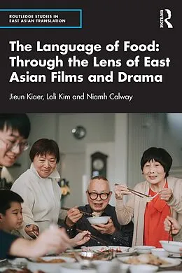 E-Book (epub) The Language of Food: Through the Lens of East Asian Films and Drama von Jieun Kiaer, Loli Kim, Niamh Calway