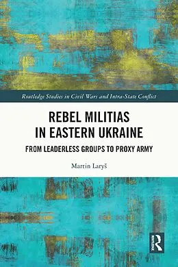 E-Book (epub) Rebel Militias in Eastern Ukraine von Martin Larys