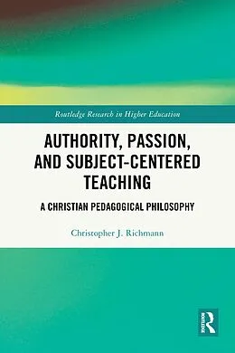 E-Book (epub) Authority, Passion, and Subject-Centered Teaching von Christopher J. Richmann