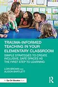 E-Book (pdf) Trauma-Informed Teaching in Your Elementary Classroom von Lori Brown, Alison Bartlett