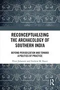 E-Book (pdf) Reconceptualizing the Archaeology of Southern India von Peter Johansen, Andrew M. Bauer