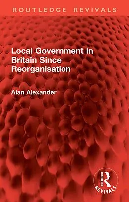 E-Book (pdf) Local Government in Britain Since Reorganisation von Alan Alexander
