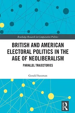 E-Book (epub) British and American Electoral Politics in the Age of Neoliberalism von Gerald Sussman