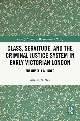 E-Book (epub) Class, Servitude, and the Criminal Justice System in Early Victorian London von Allyson N. May