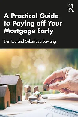 E-Book (epub) A Practical Guide to Paying off Your Mortgage Early von Lien Luu, Sukanlaya Sawang