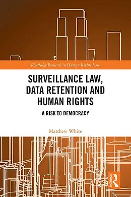 E-Book (pdf) Surveillance Law, Data Retention and Human Rights von Matthew White