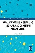 E-Book (epub) Human Worth in Comparing Secular and Christian Perspectives von Monica Thiel