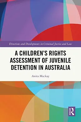 E-Book (epub) A Children's Rights Assessment of Juvenile Detention in Australia von Anita Mackay