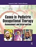 E-Book (epub) Cases in Pediatric Occupational Therapy von Susan Cahill, Patricia Bowyer