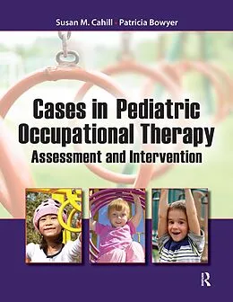E-Book (epub) Cases in Pediatric Occupational Therapy von Susan Cahill, Patricia Bowyer