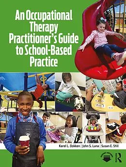 E-Book (pdf) An Occupational Therapy Practitioner's Guide to School-Based Practice von Karel L. Dokken, John S. Luna, Susan E. Still