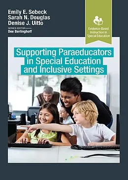 E-Book (pdf) Supporting Paraeducators in Special Education and Inclusive Settings von Emily Sobeck, Sarah Douglas, Denise Uitto