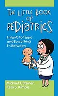 E-Book (pdf) The Little Book of Pediatrics von Michael Steiner, Kelly Smith Kimple