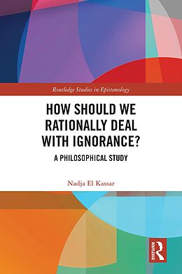 eBook (epub) How Should We Rationally Deal with Ignorance? de Nadja El Kassar