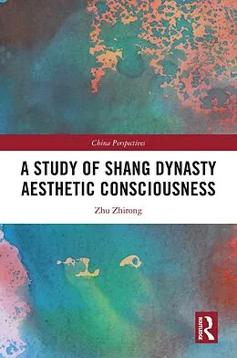E-Book (epub) A Study of Shang Dynasty Aesthetic Consciousness von Zhu Zhirong
