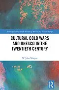 E-Book (epub) Cultural Cold Wars and UNESCO in the Twentieth Century von W. John Morgan