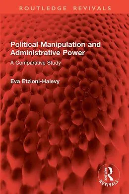 E-Book (epub) Political Manipulation and Administrative Power von Eva Etzioni-Halevy