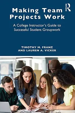 E-Book (pdf) Making Team Projects Work von Timothy M. Franz, Lauren A. Vicker